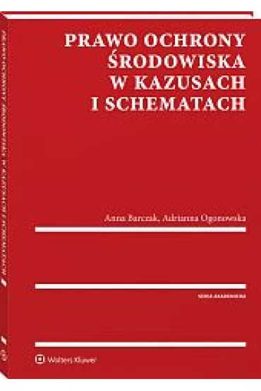 Prawo ochrony �rodowiska w kazusach i schematach - Anna Barczak, Adrianna  Ogonowska