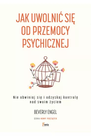 Jak uwolni� si� od przemocy psychicznej. Nie obwiniaj si� i odzyskaj kontrol� nad swoim �yciem - Beverly Engel