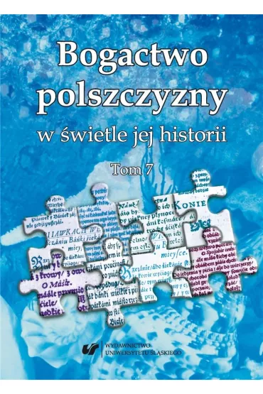 Bogactwo polszczyzny w �wietle jej historii T.7 - Wioletta Wilczek