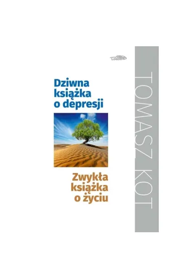 Dziwna ksi��ka o depresji, zwyk�a ksi��ka o �yciu - Tomasz Kot