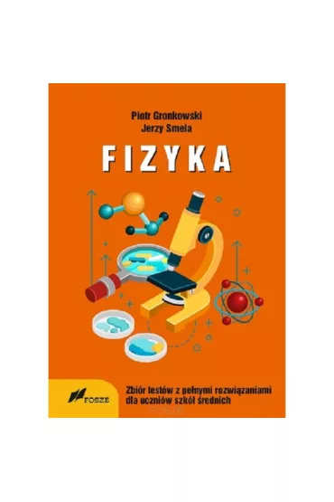 Fizyka. Zbi�r test�w z pe�nymi rozwi�zaniami dla uczni�w szk� �rednich - Jerzy Smela, Piotr Gronkowski