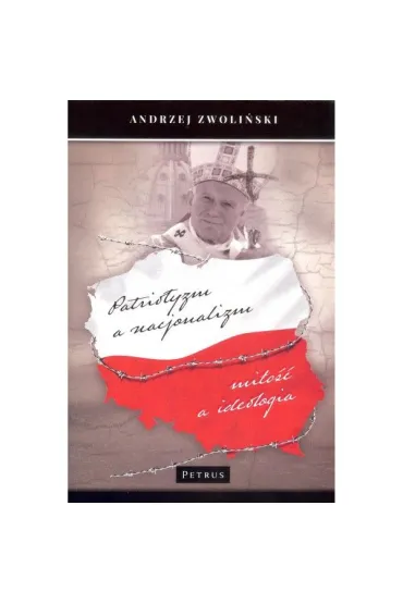 Patriotyzm a nacjonalizm - Andrzej Zwoli�ski