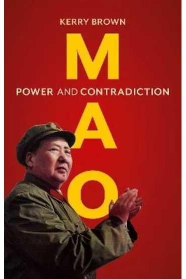 Mao. Power and Contradiction - Kerry Brown