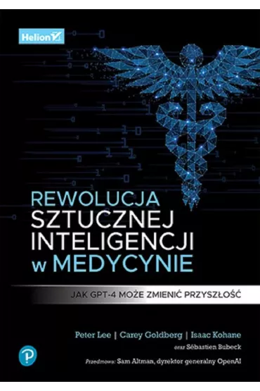 Rewolucja sztucznej inteligencji w medycynie. Jak GPT-4 mo�e zmieni� przysz�o�� - Carey Goldberg, Peter Lee, Isaac Kohane