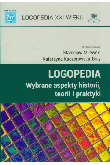 Logopedia. Wybrane aspekty historii, teorii i praktyki - Katarzyna Kaczorowska-Bray, Stanis�aw Milewski
