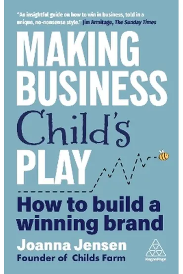 Making Business Child`s Play: How to Build a Winning Brand - Joanna  Jensen