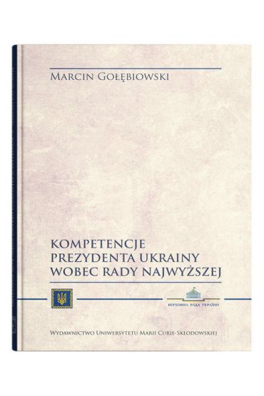 Kompetencje Prezydenta Ukrainy wobec Rady Najwyższej