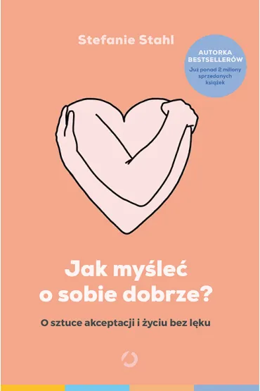 Jak my�le� o sobie dobrze? [wyd. 2] - Stefanie Stahl