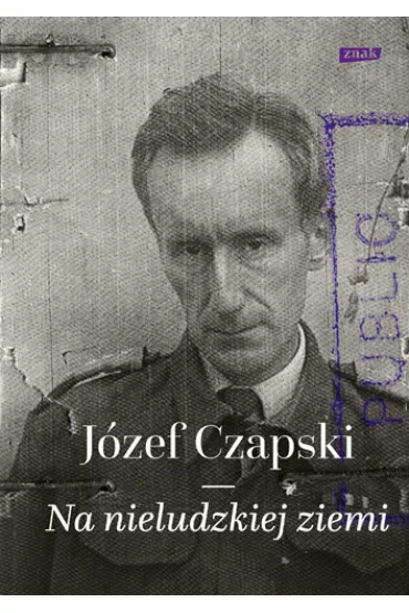 Na nieludzkiej ziemi - J�zef Czapski
