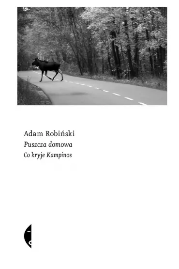 Puszcza domowa. Co kryje Kampinos - Adam Robiski
