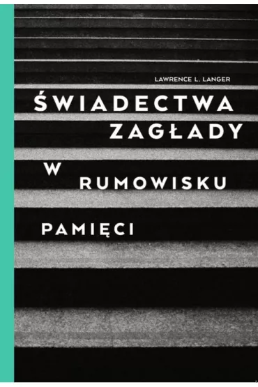 �wiadectwa Zag�ady. W rumowisku pami�ci - Lawrence L Langer