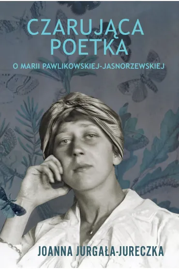 Czaruj�ca poetka. O Marii Pawlikowskiej-Jasnorzewskiej - Joanna Jurga�a-Jureczka