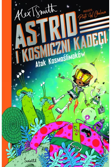 Atak Kosmolimakw! Astrid i Kosmiczni Kadeci. Tom 1 - Alex T. Smith
