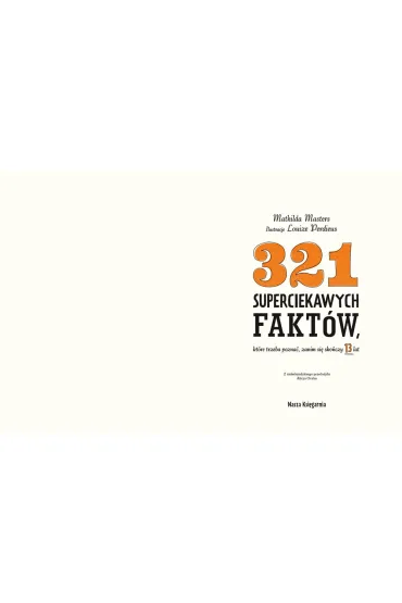 321 superciekawych fakt�w, kt�re trzeba pozna�, zanim si� sko�czy 13 lat - Mathilda  Masters