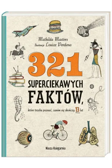 321 superciekawych fakt�w, kt�re trzeba pozna�, zanim si� sko�czy 13 lat - Mathilda  Masters