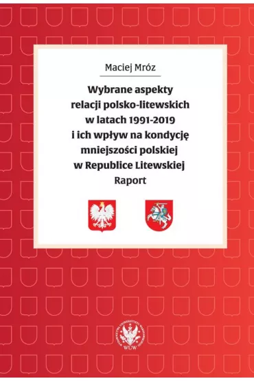 Wybrane aspekty relacji polsko-litewskich w latach 1991-2019 i ich wp�yw na kondycj� mniejszo�ci - Maciej Mr�z