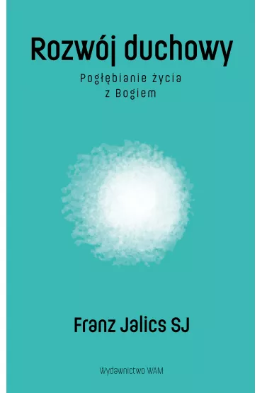 Rozw�j duchowy. Pog��bianie �ycia z Bogiem - Franz Jalics