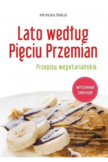 Lato wed�ug Pi�ciu Przemian. Przepisy wegetaria�skie - Monika Biblis
