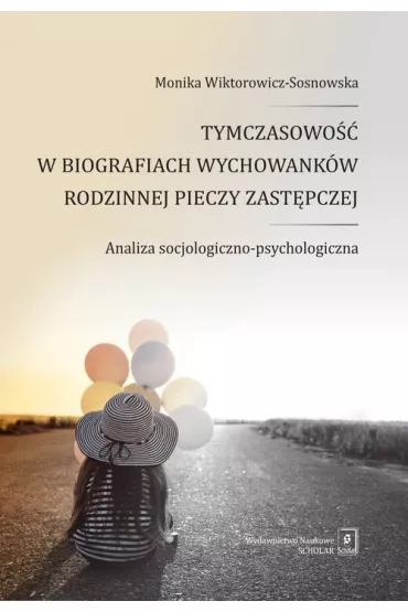 Tymczasowo�� w biografiach wychowank�w rodzinnej.. - Monika Wiktorowicz-Sosnowska