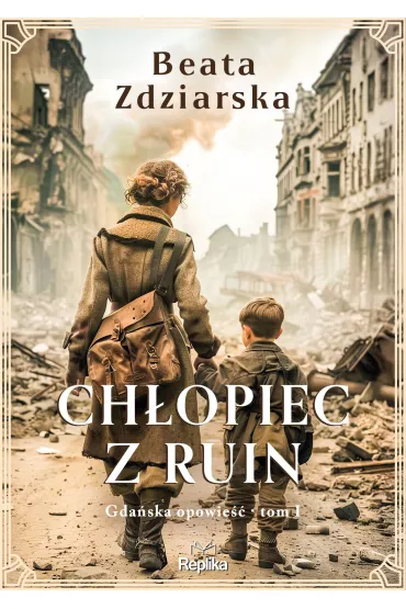 Ch�opiec z ruin. Gda�ska opowie��. Tom 1 - Beata Zdziarska