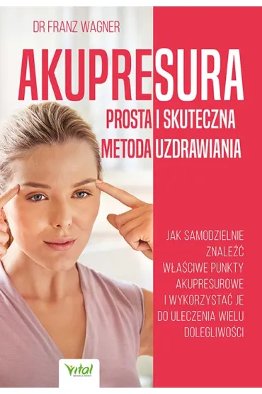 Akupresura. Prosta i skuteczna metoda uzdrawiania - Franz Wagner