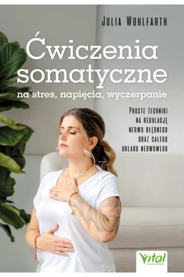 �wiczenia somatyczne na stres, napi�cia, wyczerpanie - Julia  Wohlfarth