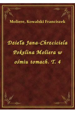 eBook Dziea Jana-Chrzciciela Pokelina Moliera w omiu tomach. T. 4 epub