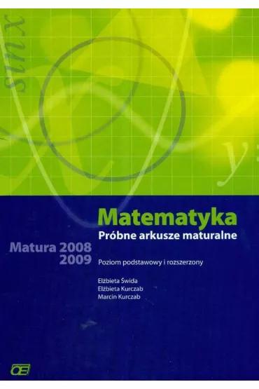 Matematyka Pr�bne arkusze maturalne poziom podstawowy i rozszerzony - El�bieta Kurczab, El�bieta �wida, Marcin Kurczab