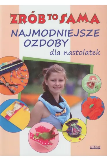 Zr�b to sama. Najmodniejsze ozdoby dla nastolatek - Katarzyna Jastrz�bska
