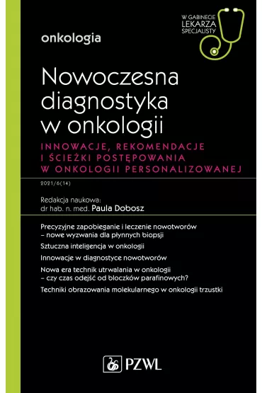 Nowoczesna diagnostyka w onkologii Innowacje, rekomendacje i �cie�ki post�powania w onkologii personalizowanej. Onkologia. W gabinecie lekarza specjalisty - Paula  Dobosz
