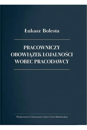 Pracowniczy obowi�zek lojalno�ci wobec pracodawcy - �ukasz Bolesta