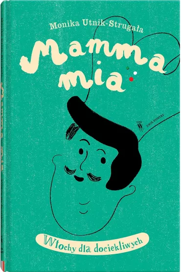 Mamma mia. W�ochy dla dociekliwych - Monika  UntikStruga�a