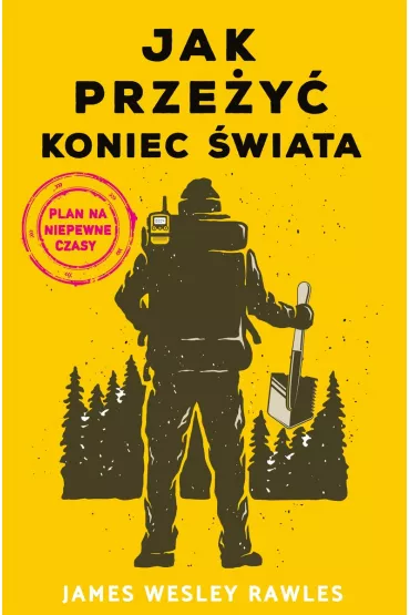 Jak prze�y� koniec �wiata. Plan na niepewne czasy - James Wesley Rawles