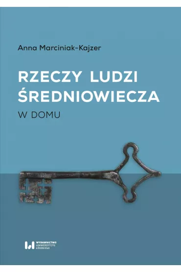 eBook Rzeczy ludzi �redniowiecza pdf - Anna Marciniak-Kajzer