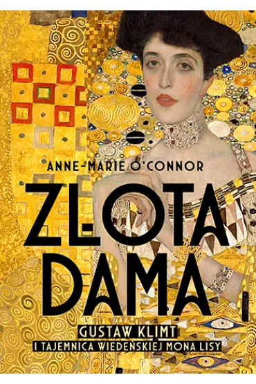 Z�ota dama. Gustav Klimt i tajemnica wiede�skiej Mona Lisy - Anne Marie O`Connor