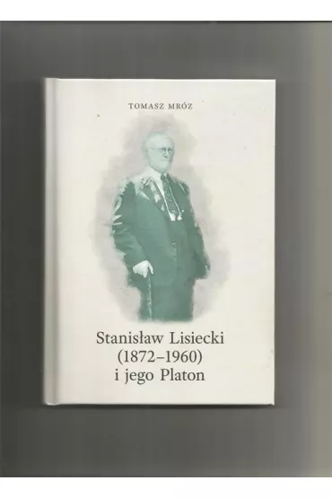 Stanis�aw Lisiecki (1872-1960) i jego Platon - Tomasz Mr�z