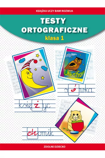 Testy ortograficzne. Klasa 1 - Beata Guzowska, Iwona Kowalska