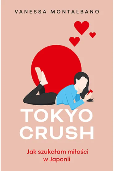 Tokyo Crush. Jak szuka�am mi�o�ci w Japonii - Vanessa  Montalbano