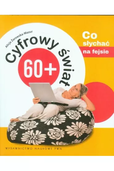 Cyfrowy �wiat 60+. Co s�ycha� na fejsie - Alicja �arowska-Mazur