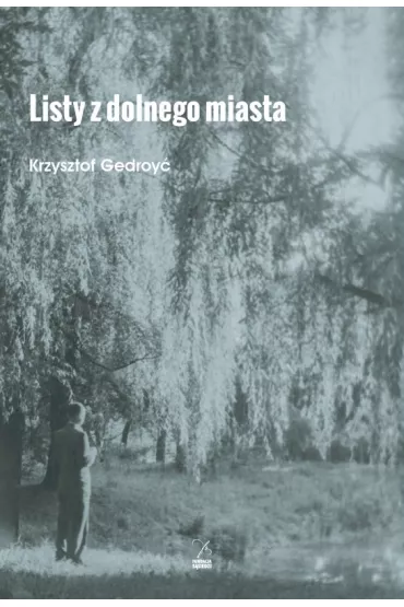 Listy z dolnego miasta - Krzysztof Gedroy�