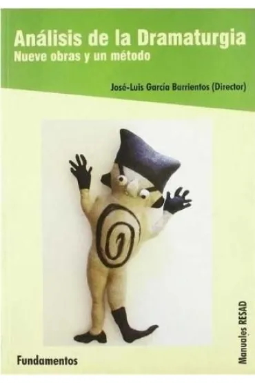 Analisis de la dramaturgia Nueve obras y un metodo - Jose Luis Garcia Barrientos