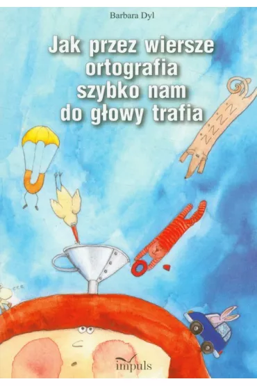 Jak przez wiersze ortografia szybko nam do g�owy trafia - Barbara Dyl