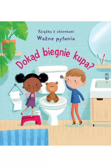 Dok�d biegnie kupa? Ksi��ka z okienkami. Wa�ne pytania - Katie Daynes