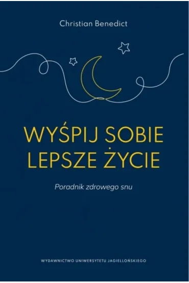 Wy�pij sobie lepsze �ycie. Poradnik zdrowego snu - Christian Benedict