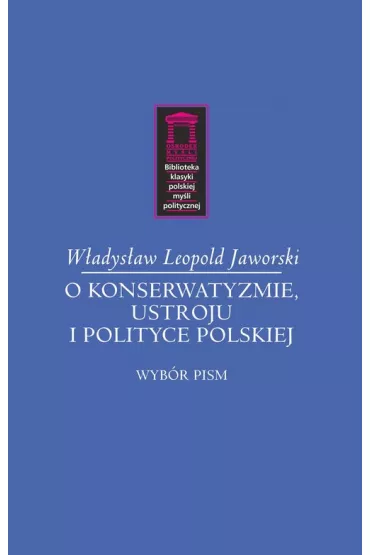 O konserwatyzmie, ustroju i polityce - W�adys�aw Leopold Jaworski