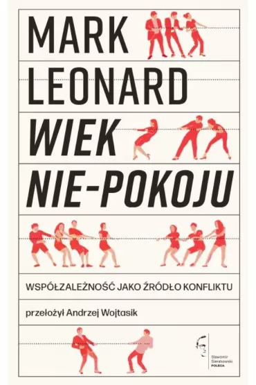 Wiek nie-pokoju. Wsp�zale�no�� jako �r�d�o konfliktu - Mark Leonard