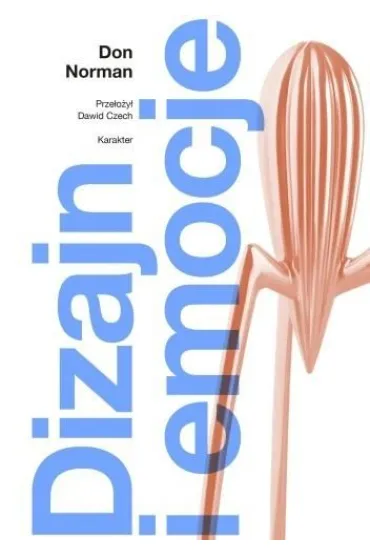 Dizajn i emocje. Dlaczego rzeczy przypadaj� nam do serca (albo dzia�aj� na nerwy) - Norman Don