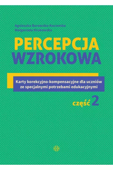 Percepcja wzrokowa Karty korekcyjno-kompensacyjne dla uczni�w ze specjalnymi potrzebami edukacyjnymi Cz�� 2 - Agnieszka Borowska-Kociemba, Ma�gorzata Krukowska