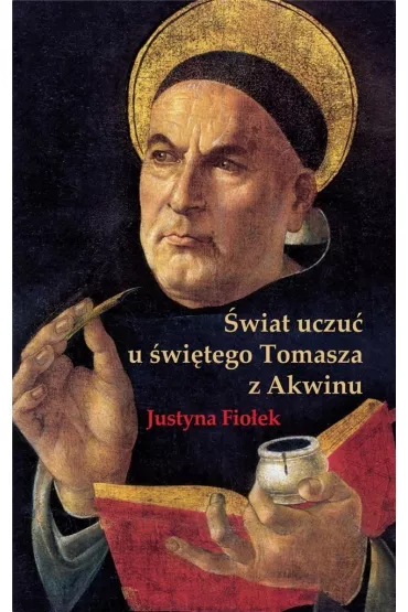 �wiat uczu� u �wi�tego Tomasza z Akwinu - Justyna  Fio�ek