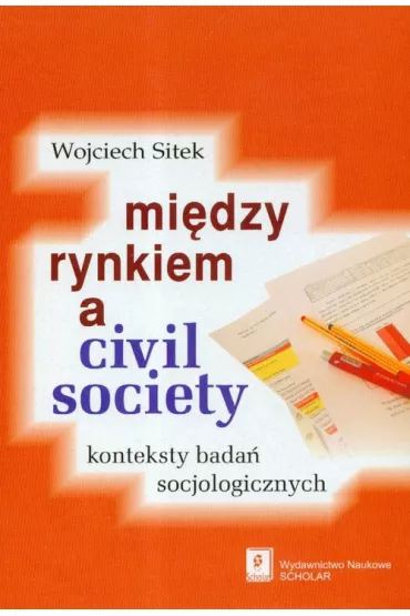Mi�dzy rynkiem a civil society - Wojciech Sitek